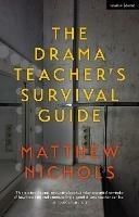 The Drama Teacher's Survival Guide - Matthew Nichols - cover