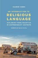 An Introduction to Religious Language: Exploring Theolinguistics in Contemporary Contexts - Valerie Hobbs - cover