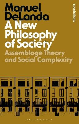 A New Philosophy of Society: Assemblage Theory and Social Complexity - Manuel DeLanda - cover