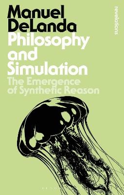 Philosophy and Simulation: The Emergence of Synthetic Reason - Manuel DeLanda - cover