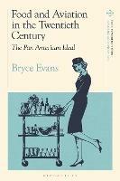 Food and Aviation in the Twentieth Century: The Pan American Ideal - Bryce Evans - cover
