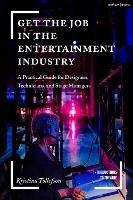 Get the Job in the Entertainment Industry: A Practical Guide for Designers, Technicians, and Stage Managers - Kristina Tollefson - cover