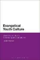 Evangelical Youth Culture: Alternative Music and Extreme Sports Subcultures - Ibrahim Abraham - cover