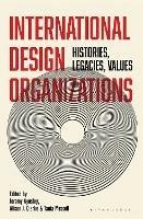 International Design Organizations: Histories, Legacies, Values