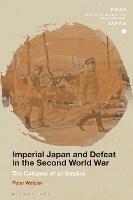 Imperial Japan and Defeat in the Second World War: The Collapse of an Empire