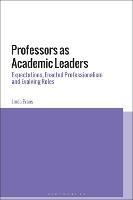 Professors as Academic Leaders: Expectations, Enacted Professionalism and Evolving Roles - Linda Evans - cover
