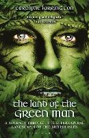 The Land of the Green Man: A Journey through the Supernatural Landscapes of the British Isles - Carolyne Larrington - cover