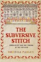 The Subversive Stitch: Embroidery and the Making of the Feminine - Rozsika Parker - cover