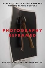 Photography Reframed: New Visions in Contemporary Photographic Culture