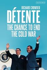 Détente: The Chance to End the Cold War