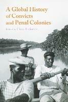 A Global History of Convicts and Penal Colonies - cover