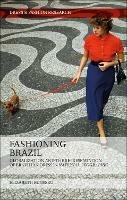 Fashioning Brazil: Globalization and the Representation of Brazilian Dress in National Geographic - Elizabeth Kutesko - cover