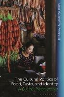 The Cultural Politics of Food, Taste, and Identity: A Global Perspective - cover