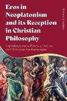 Eros in Neoplatonism and its Reception in Christian Philosophy: Exploring Love in Plotinus, Proclus and Dionysius the Areopagite - Dimitrios A. Vasilakis - cover
