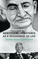 Nonviolent Resistance as a Philosophy of Life: Gandhi’s Enduring Relevance