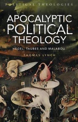 Apocalyptic Political Theology: Hegel, Taubes and Malabou - Thomas Lynch - cover