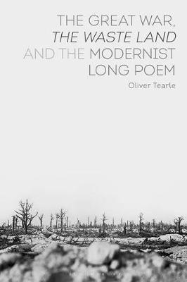 The Great War, The Waste Land and the Modernist Long Poem - Oliver Tearle - cover