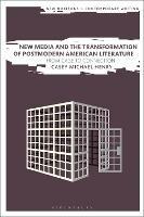 New Media and the Transformation of Postmodern American Literature: From Cage to Connection - Casey Michael Henry - cover