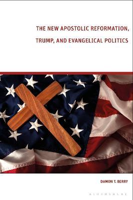 The New Apostolic Reformation, Trump, and Evangelical Politics: The Prophecy Voter - Damon T. Berry - cover