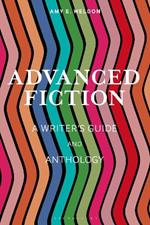 Advanced Fiction: A Writer's Guide and Anthology