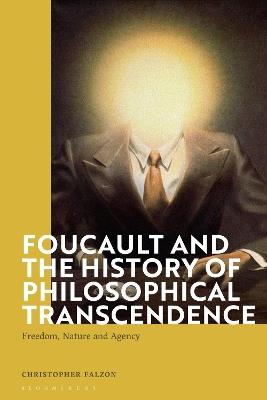 Foucault and the History of Philosophical Transcendence: Freedom, Nature and Agency - Christopher Falzon - cover