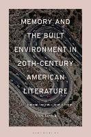 Memory and the Built Environment in 20th-Century American Literature: A Reading and Analysis of Spatial Forms - Alice Levick - cover