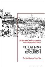 Historicizing the French Revolution: The Two Hundred Years’ War