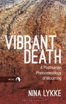 Vibrant Death: A Posthuman Phenomenology of Mourning - Nina Lykke - cover