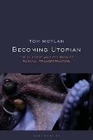 Becoming Utopian: The Culture and Politics of Radical Transformation - Tom Moylan - cover