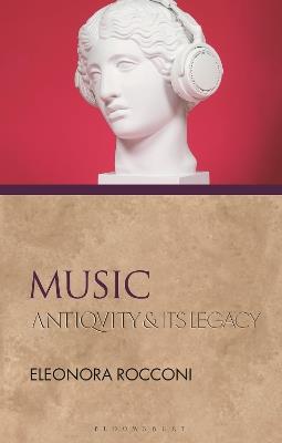 Music: Antiquity and Its Legacy - Eleonora Rocconi - cover