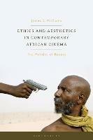 Ethics and Aesthetics in Contemporary African Cinema: The Politics of Beauty - James S. Williams - cover