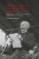 The Making of the Slovak People's Party: Religion, Nationalism and the Culture War in Early 20th-Century Europe