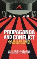 Propaganda and Conflict: War, Media and Shaping the Twentieth Century - cover