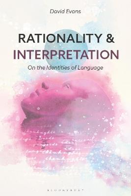 Rationality and Interpretation: On the Identities of Language - David Evans - cover