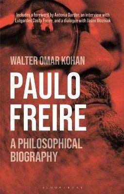 Paulo Freire: A Philosophical Biography - Walter Omar Kohan - cover