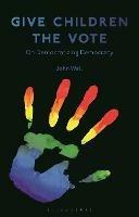 Give Children the Vote: On Democratizing Democracy - John Wall - cover