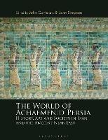 The World of Achaemenid Persia: History, Art and Society in Iran and the Ancient Near East - cover