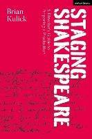 Staging Shakespeare: A Director's Guide to Preparing a Production - Brian Kulick - cover