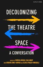 Decolonizing the Theatre Space: A Conversation