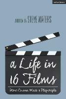 A Life in 16 Films: How Cinema Made a Playwright - Steve Waters - cover