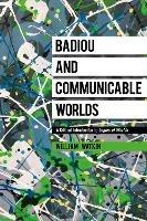 Badiou and Communicable Worlds: A Critical Introduction to Logics of Worlds - William Watkin - cover