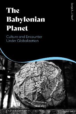 The Babylonian Planet: Culture and Encounter Under Globalization - Sonja Neef - cover