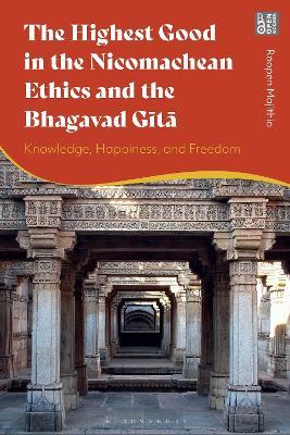 The Highest Good in the Nicomachean Ethics and the Bhagavad Gita: Knowledge, Happiness, and Freedom - Roopen Majithia - cover