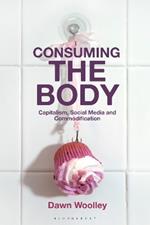 Consuming the Body: Capitalism, Social Media and Commodification