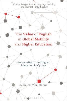 The Value of English in Global Mobility and Higher Education: An Investigation of Higher Education in Cyprus - Manuela Vida-Mannl - cover