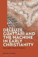 Deleuze, Guattari and the Machine in Early Christianity: Schizoanalysis, Affect and Multiplicity - Bradley H. McLean - cover