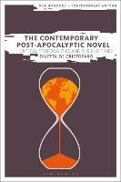 The Contemporary Post-Apocalyptic Novel: Critical Temporalities and the End Times - Diletta De Cristofaro - cover
