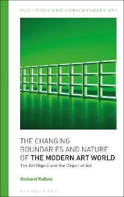 The Changing Boundaries and Nature of the Modern Art World: The Art Object and the Object of Art - Richard Kalina - cover