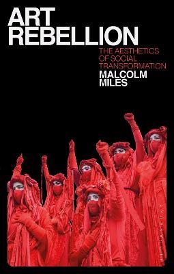 Art Rebellion: The Aesthetics of Social Transformation - Malcolm Miles - cover