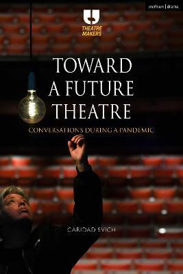 Toward a Future Theatre: Conversations during a Pandemic - Caridad Svich - cover